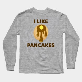 I Like Pancakes Long Sleeve T-Shirt